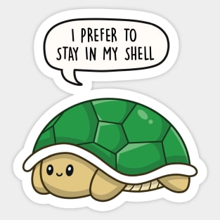 I prefer to stay in my shell Sticker